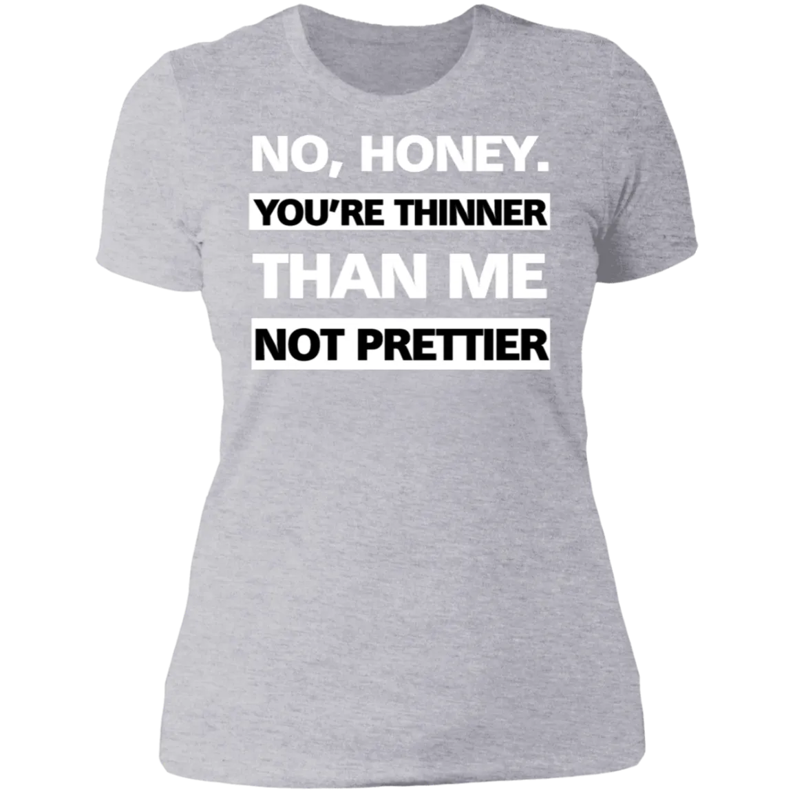Thinner no Prettier - Boyfriend T-Shirt