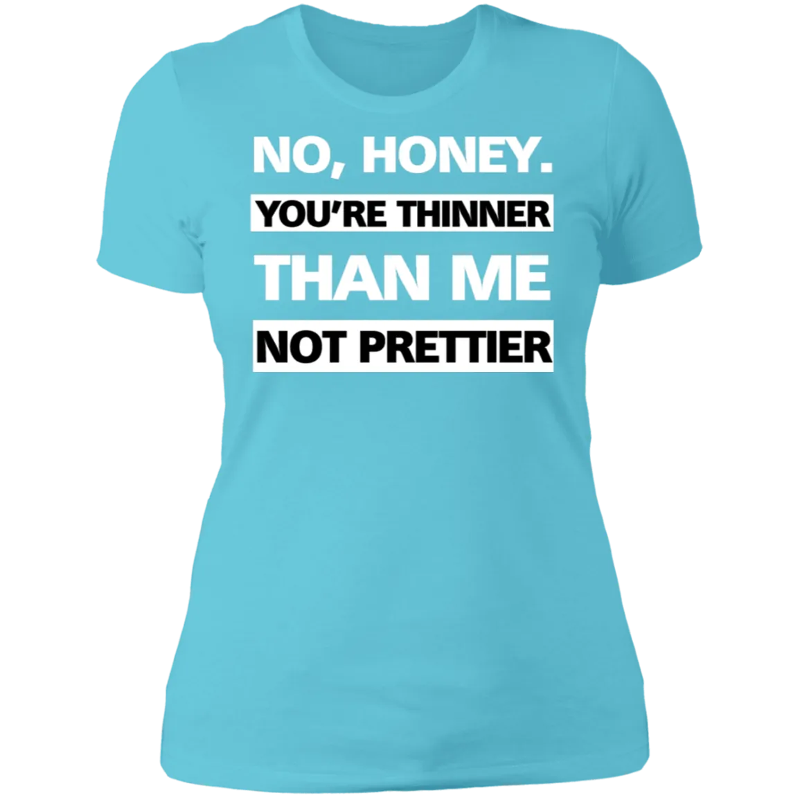 Thinner no Prettier - Boyfriend T-Shirt