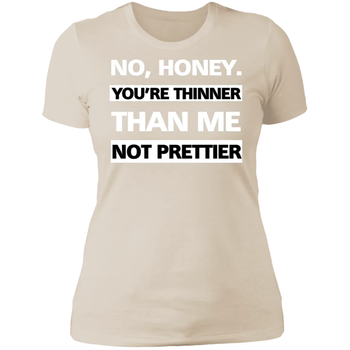 Thinner no Prettier - Boyfriend T-Shirt