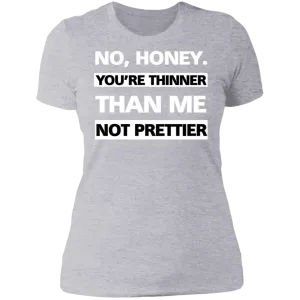 Thinner no Prettier - Boyfriend T-Shirt