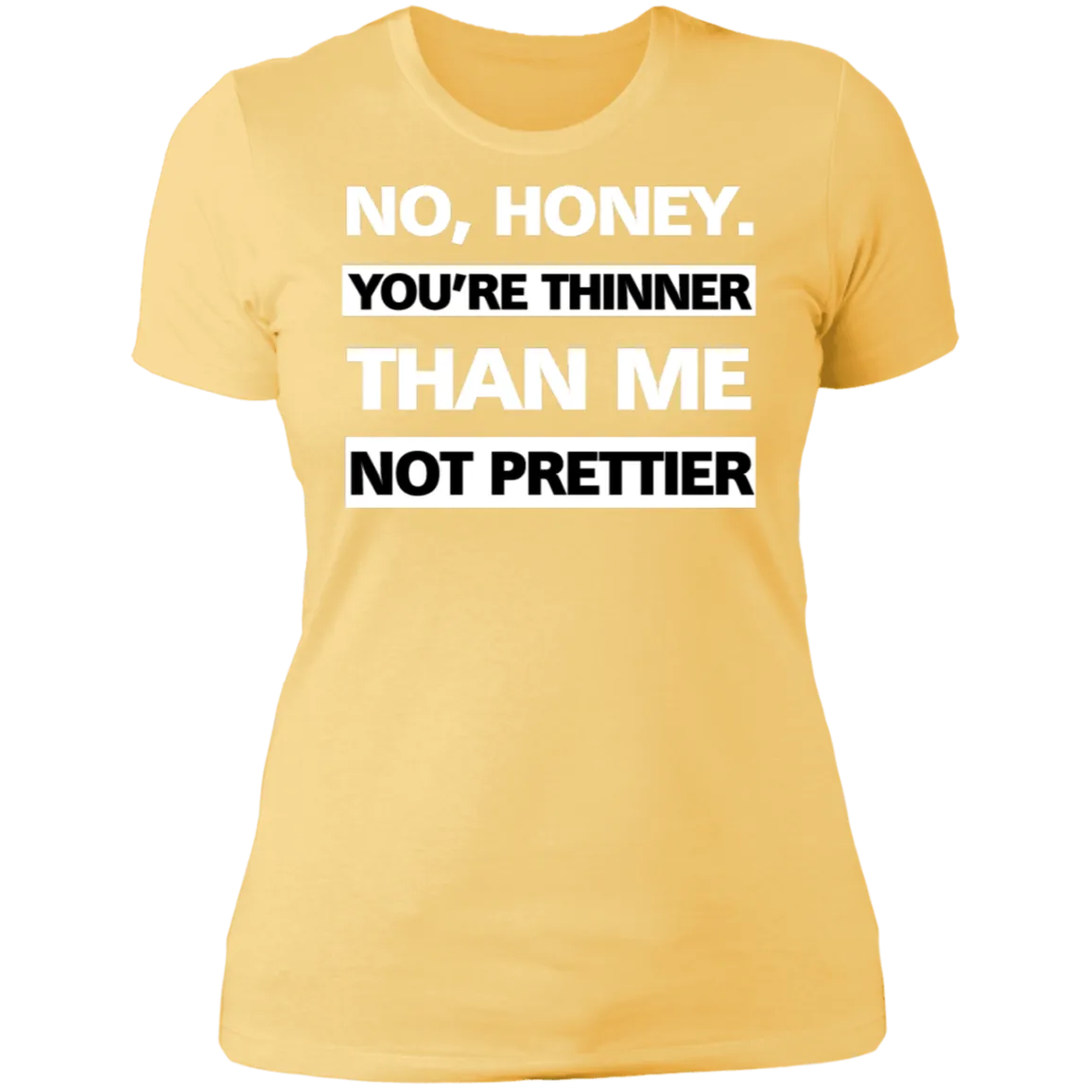 Thinner no Prettier - Boyfriend T-Shirt